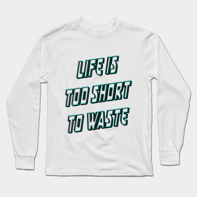 Life is too short to waste Long Sleeve T-Shirt by RezTech